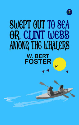 Swept Out to Sea Or Clint Webb Among the Whalers(Paperback, W. Bert Foster)