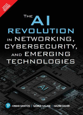 The AI Revolution in Networking, Cybersecurity, and Emerging Technologies, 1st Edition - Pearson(Paperback, Omar Santos, Samer Salam, Hazim Dahir)