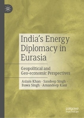 India's Energy Diplomacy in Eurasia(English, Hardcover, Khan Aslam)