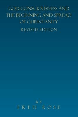 God-Consciousness and the Beginning and Spread of Christianity(English, Paperback, Rose Fred)