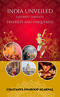 India Unveiled : A Journey Through Diversity and Uniqueness(Paperback, Chaitanya Swaroop Agarwal)