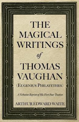 The Magical Writings of Thomas Vaughan (Eugenius Philatethes)(English, Paperback, Waite Arthur Edward)