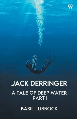 Jack DerringerA Tale Of Deep Water Part I (Edition1)(English, Paperback, Lubbock Basil)