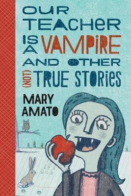 Our Teacher Is a Vampire and Other (Not) True Stories(English, Paperback, Amato Mary)