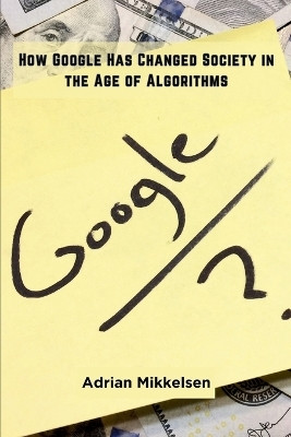 How Google Has Changed Society in the Age of Algorithms(English, Paperback, Mikkelsen Adrian)