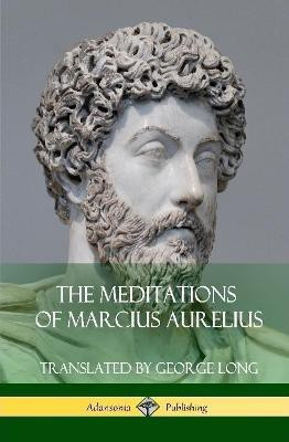 The Meditations of Marcius Aurelius (Hardcover)(English, Hardcover, Long George)