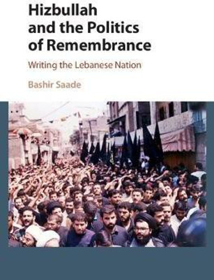 Hizbullah and the Politics of Remembrance(English, Hardcover, Saade Bashir)