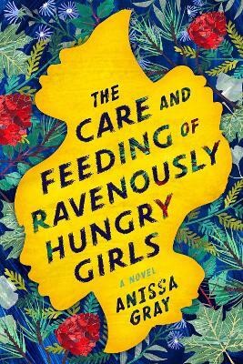 The Care and Feeding of Ravenously Hungry Girls(English, Hardcover, Gray Anissa)