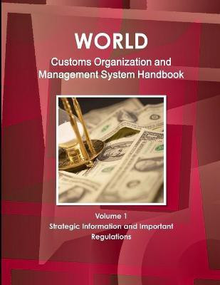 World Customs Organization and Management System Handbook Volume 1 Strategic Information and Important Regulations(English, Paperback, Ibp Inc)