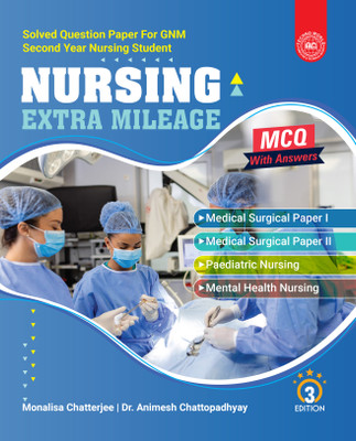 Nursing Extra Mileage – Solved Question Paper for GNM 2nd Year | Medical Surgical, Paediatric & Mental Health Nursing | MCQ With Answers | 3rd Edition(Paperback, Monalisa Chatterjee, Dr. Animesh Chattopadhyay)