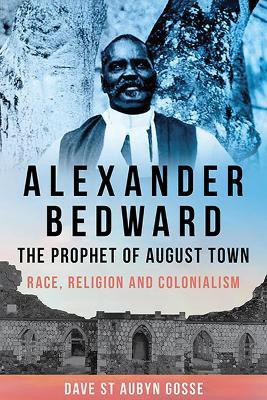 Alexander Bedward, the Prophet of August Town(English, Paperback, Gosse Dave St. Aubyn)