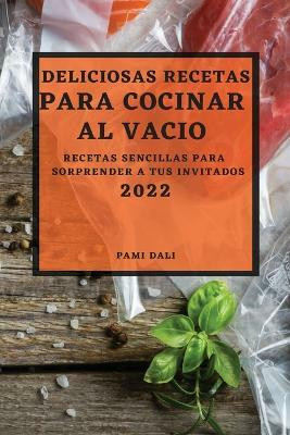 Deliciosas Recetas Para Cocinar Al Vacio 2022(Spanish, Paperback, Dali Pami)