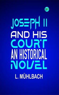 Joseph II. and His Court: An Historical Novel(Paperback, L. Mühlbach)