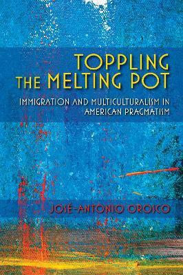 Toppling the Melting Pot(English, Hardcover, Orosco Jose-Antonio)
