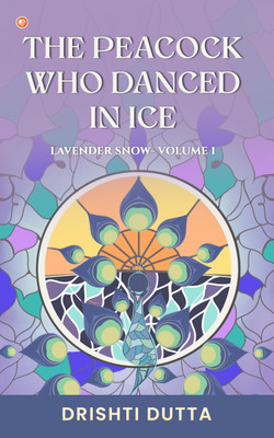 The Peacock Who Danced In Ice(Paperback, Drishti Dutta)