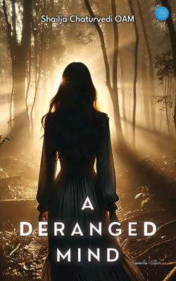 A Deranged Mind(Paperback, Shailja Chaturvedi OAM)