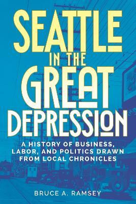 Seattle in the Great Depression(English, Paperback, Ramsey Bruce A.)