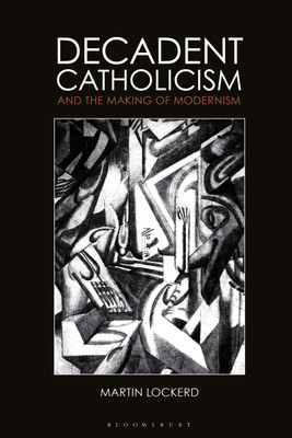 Decadent Catholicism and the Making of Modernism(English, Paperback, Lockerd Martin Dr)