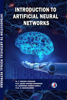 INTRODUCTION TO
ARTIFICIAL NEURAL
NETWORKS(Paperback, Dr. T. SENTHIL PRAKASH, . GAURI VINAYAK SONAWANE , NARENDRA,S. RANICHANDRA)