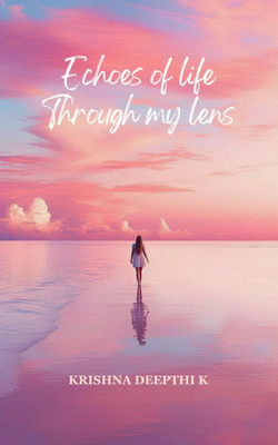 Echoes of Life Through My Lens(Paperback, Krishna Deepthi K)