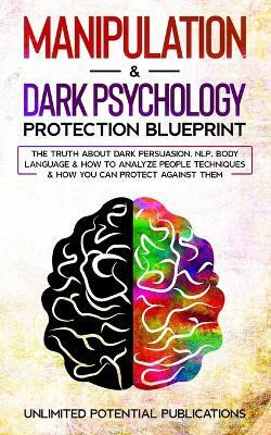 Manipulation & Dark Psychology Protection Blueprint(English, Paperback, Potential Publications Unlimited)
