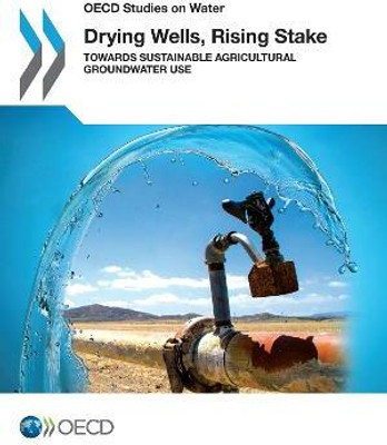 Drying Wells, Rising Stakes - Towards Sustainable Agricultural Groundwater Use(English, Paperback, Organisation for Economic Co-Operation, Development (OECD))