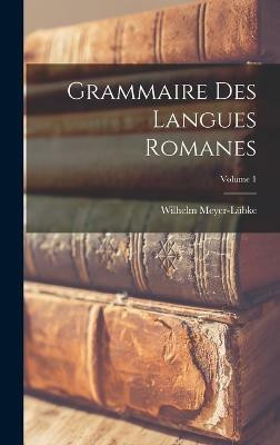 Grammaire Des Langues Romanes; Volume 1(French, Hardcover, Meyer-Lubke Wilhelm)