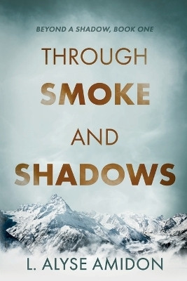 Through Smoke and Shadows(English, Paperback, Amidon L Alyse)