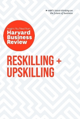 Reskilling and Upskilling: The Insights You Need from Harvard Business Review(English, Paperback, Harvard Business Review Peter)