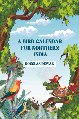 A Bird Calendar for Northern India(English, Paperback, Dewar Douglas)