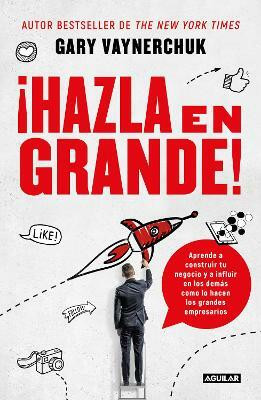!Hazla en grande! / Crushing It! : How Great Entrepreneurs Build Their Business and Influence-and How You Can, Too(Spanish, Paperback, Vaynerchuk Gary)