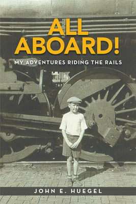 All Aboard! My Adventures Riding the Rails(Paperback, John E. Huegel)
