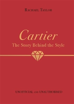 Cartier: The Story Behind the Style(English, Hardcover, Taylor Rachael)