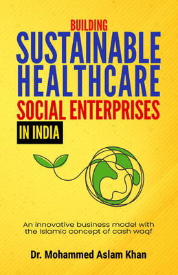 Building Sustainable Healthcare Social Enterprises In India(English, Paperback, Khan Aslam Dr)