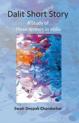 Dalit Short Story: A Study of Three Writers in India(Paperback, Swati Deepak Chandorkar)