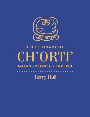 A Dictionary of Ch'orti' Mayan-Spanish-English(English, Hardcover, Hull Kerry PhD)