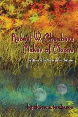 Robert W. Chambers: Maker of Moons(English, Paperback, Tomlinson Shawn M.)