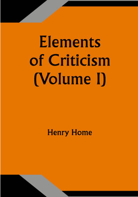 Elements of Criticism (Volume I)(Paperback, Henry Home)