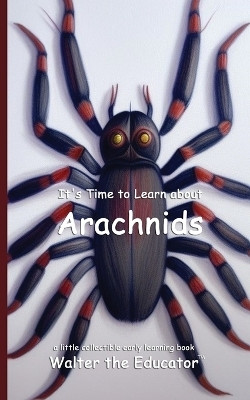 It's Time to Learn about Arachnids(English, Paperback, Walter the Educator)