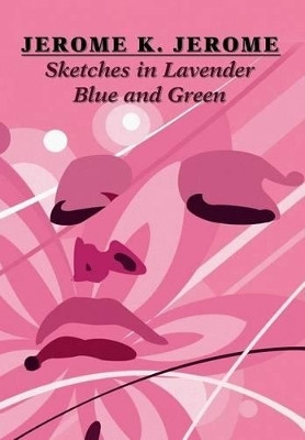 Sketches in Lavender Blue and Green(English, Hardcover, Jerome Jerome K)