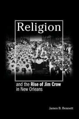 Religion and the Rise of Jim Crow in New Orleans(English, Hardcover, Bennett James B.)