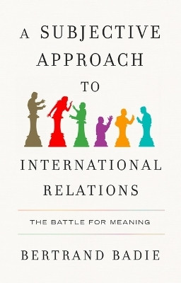 A Subjective Approach to International Relations(English, Paperback, Badie Bertrand)