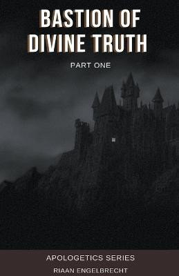 Bastion of Divine Truth Part One(English, Paperback, Engelbrecht Riaan)
