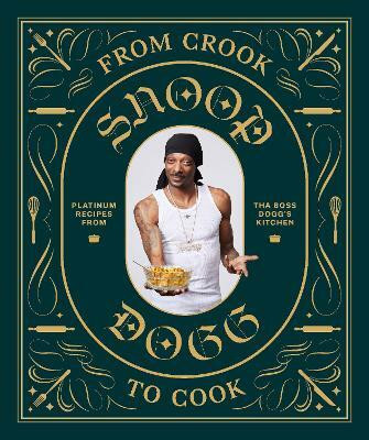 From Crook to Cook: Platinum Recipes from Tha Boss Dogg's Kitchen(English, Hardcover, Snoop Dogg)
