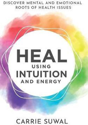Heal Using Intuition And Energy(English, Hardcover, Suwal Carrie)