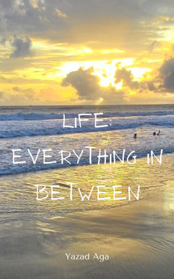 Life: Everything In Between(Paperback, Yazad Aga)