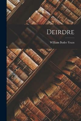 Deirdre(English, Paperback, Yeats William Butler)