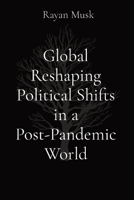 Global Reshaping Political Shifts in a Post-Pandemic World(English, Paperback, Musk Rayan)