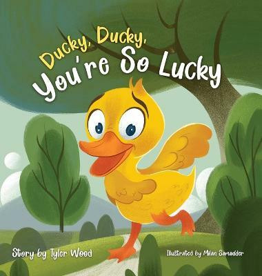 Ducky, Ducky, You're So Lucky(English, Hardcover, Wood Tyler)