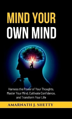 Mind Your Own Mind(English, Hardcover, Amarnath J. Shetty)